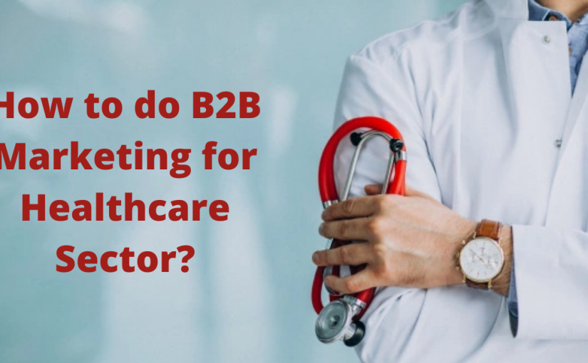 How to do B2B Marketing for Healthcare Sector?