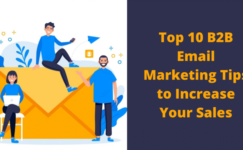 Top 10 B2B Email Marketing Tips to Increase Your Sales